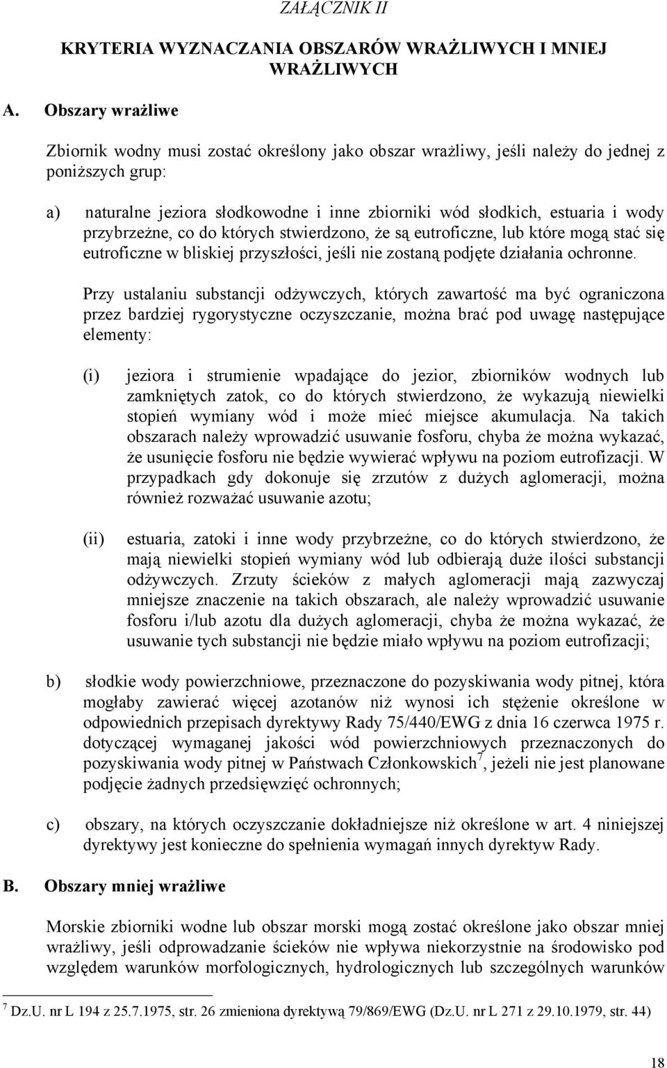 przybrzeżne, co do których stwierdzono, że są eutroficzne, lub które mogą stać się eutroficzne w bliskiej przyszłości, jeśli nie zostaną podjęte działania ochronne.