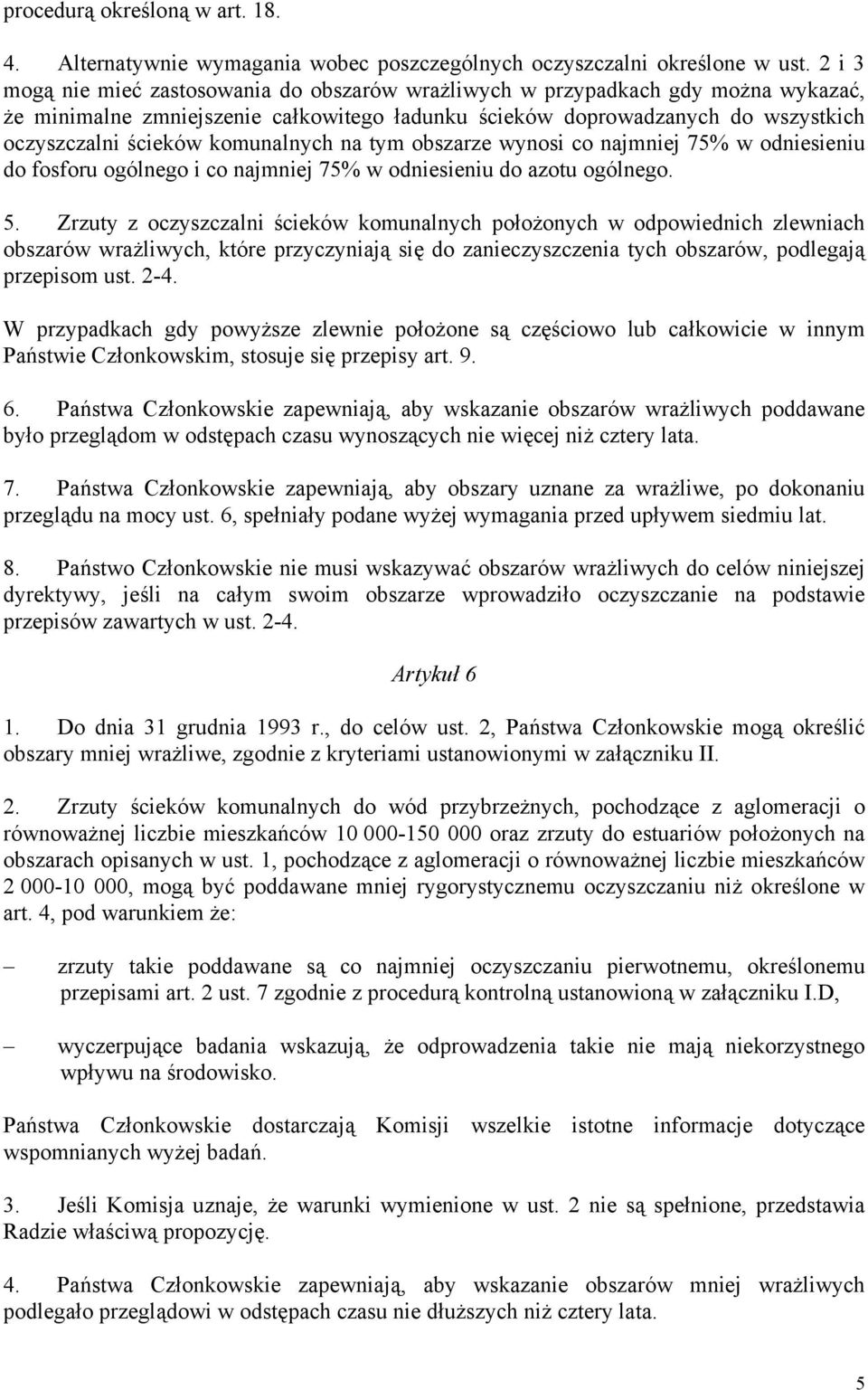 komunalnych na tym obszarze wynosi co najmniej 75% w odniesieniu do fosforu ogólnego i co najmniej 75% w odniesieniu do azotu ogólnego. 5.