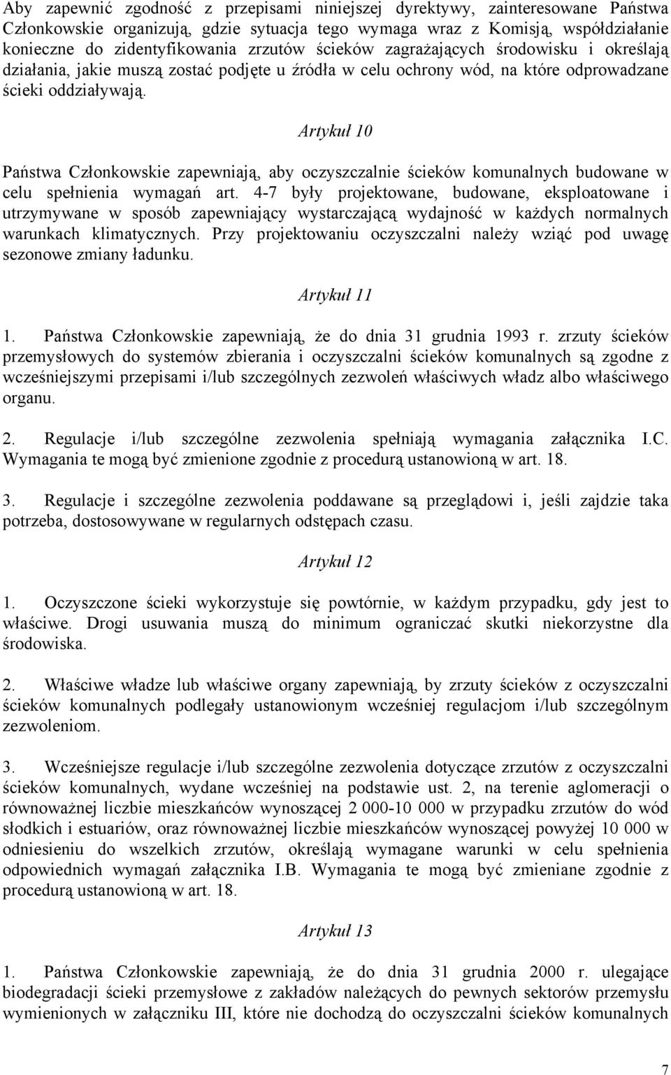 Artykuł 10 Państwa Członkowskie zapewniają, aby oczyszczalnie ścieków komunalnych budowane w celu spełnienia wymagań art.