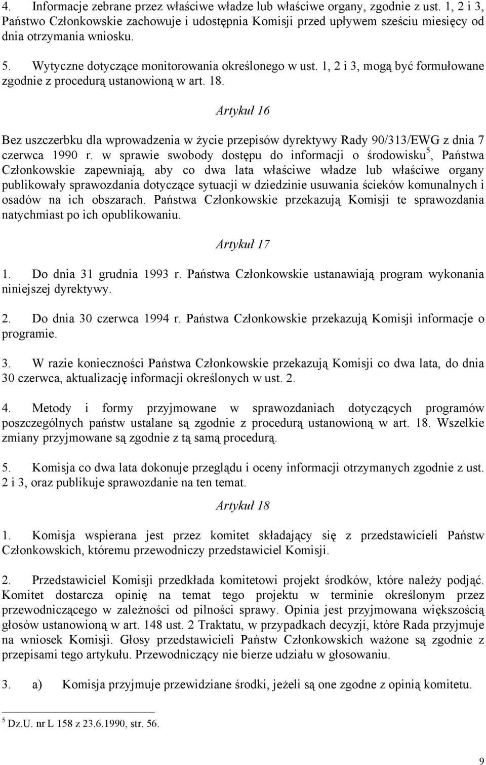 Artykuł 16 Bez uszczerbku dla wprowadzenia w życie przepisów dyrektywy Rady 90/313/EWG z dnia 7 czerwca 1990 r.