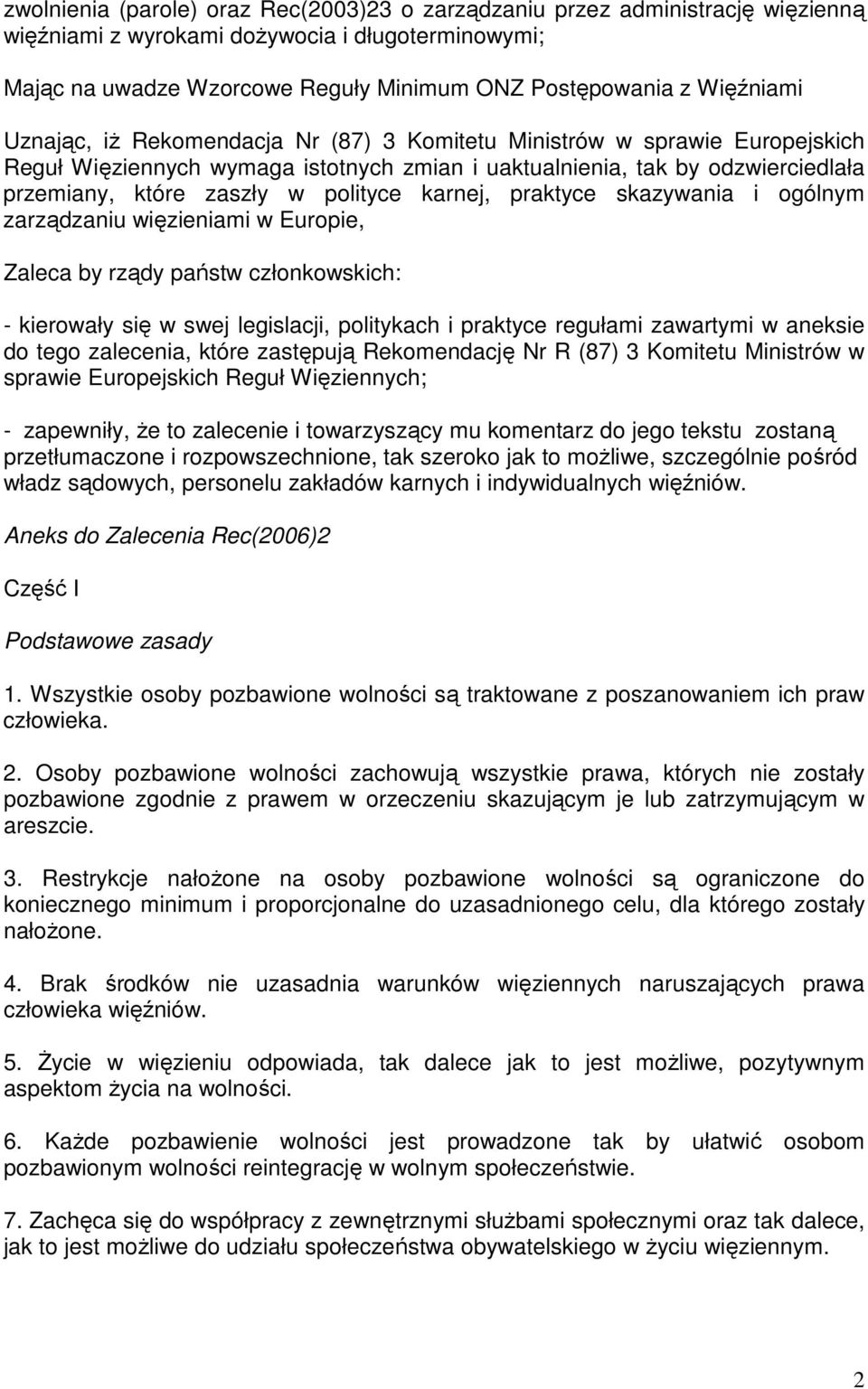 polityce karnej, praktyce skazywania i ogólnym zarządzaniu więzieniami w Europie, Zaleca by rządy państw członkowskich: - kierowały się w swej legislacji, politykach i praktyce regułami zawartymi w