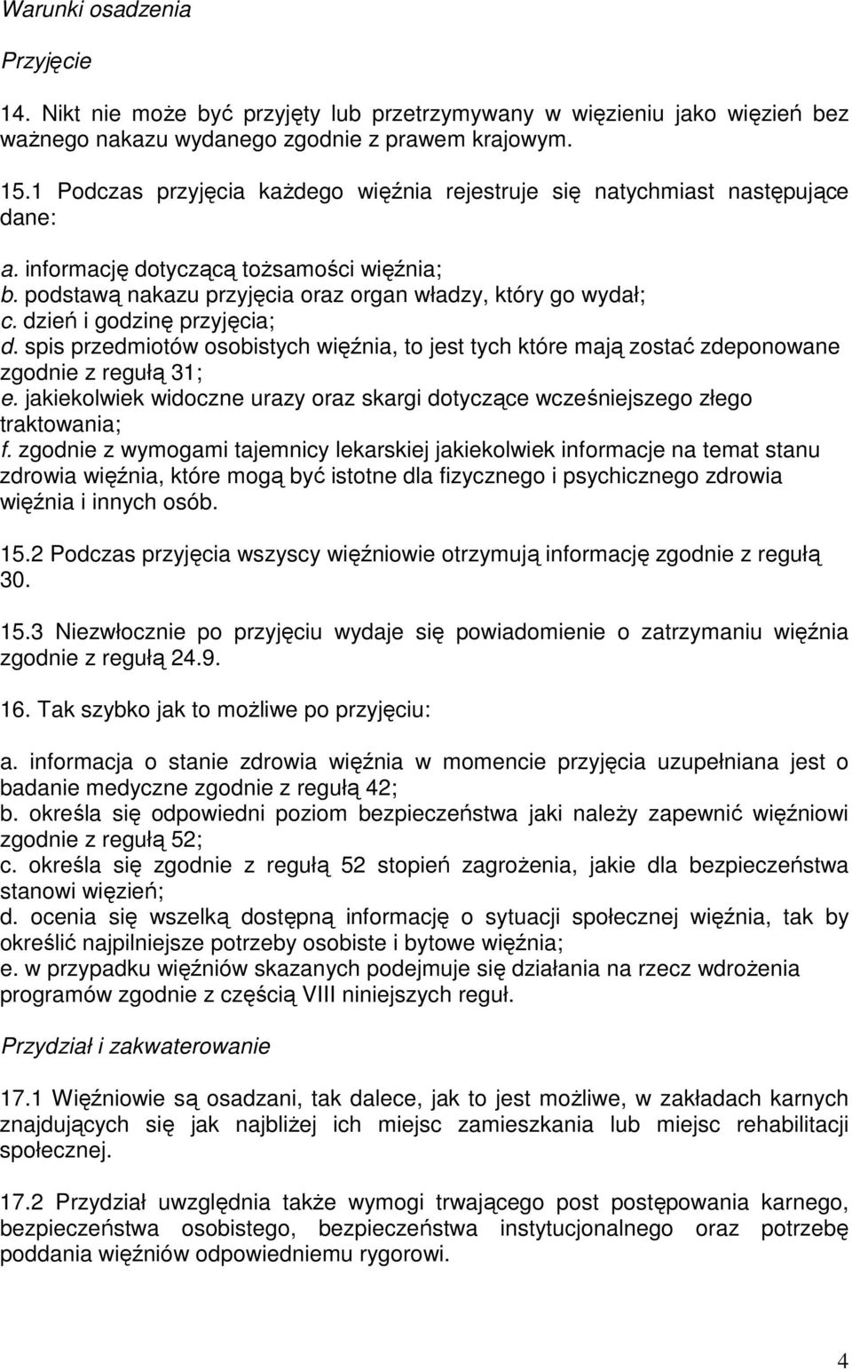 dzień i godzinę przyjęcia; d. spis przedmiotów osobistych więźnia, to jest tych które mają zostać zdeponowane zgodnie z regułą 31; e.