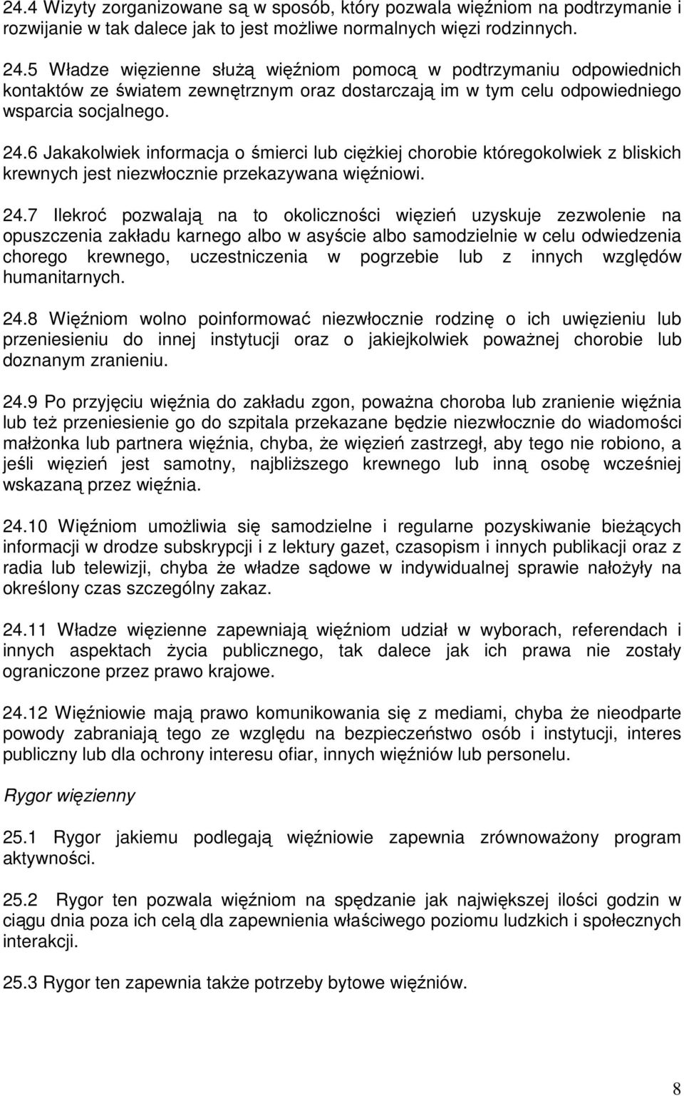 6 Jakakolwiek informacja o śmierci lub cięŝkiej chorobie któregokolwiek z bliskich krewnych jest niezwłocznie przekazywana więźniowi. 24.