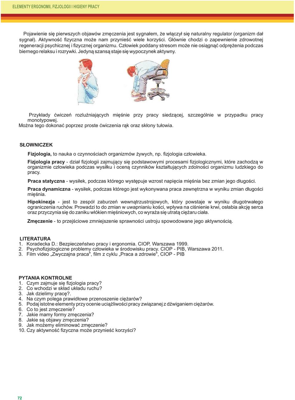 Jedyną szansą staje się wypoczynek aktywny. Przykłady ćwiczeń rozluźniających mięśnie przy pracy siedzącej, szczególnie w przypadku pracy monotypowej.