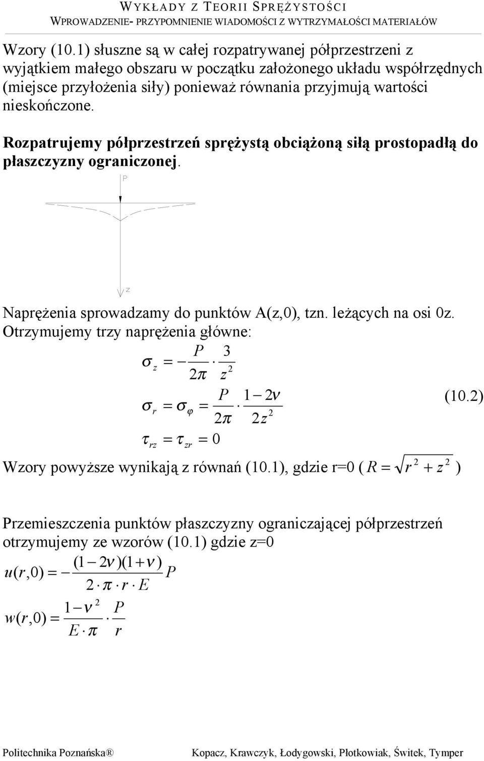 nieskońcone. opatujem półpesteń spężstą obciążoną siłą postopadłą do płascn oganiconej. Napężenia spowadam do punktów A(,0, tn. leżącch na osi 0.