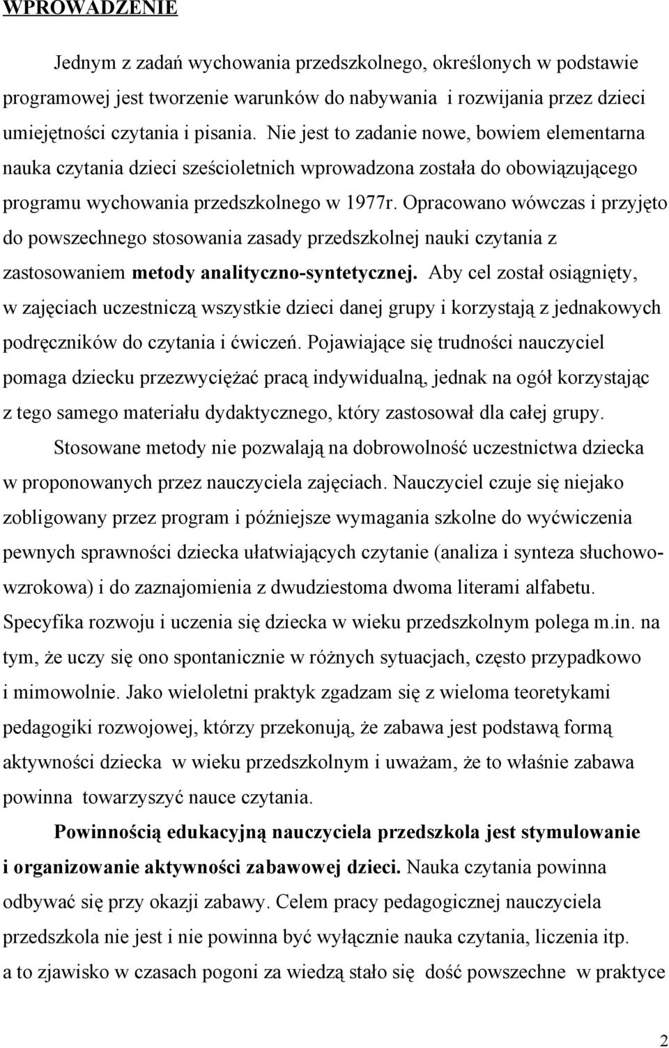 Opracowano wówczas i przyjęto do powszechnego stosowania zasady przedszkolnej nauki czytania z zastosowaniem metody analityczno-syntetycznej.