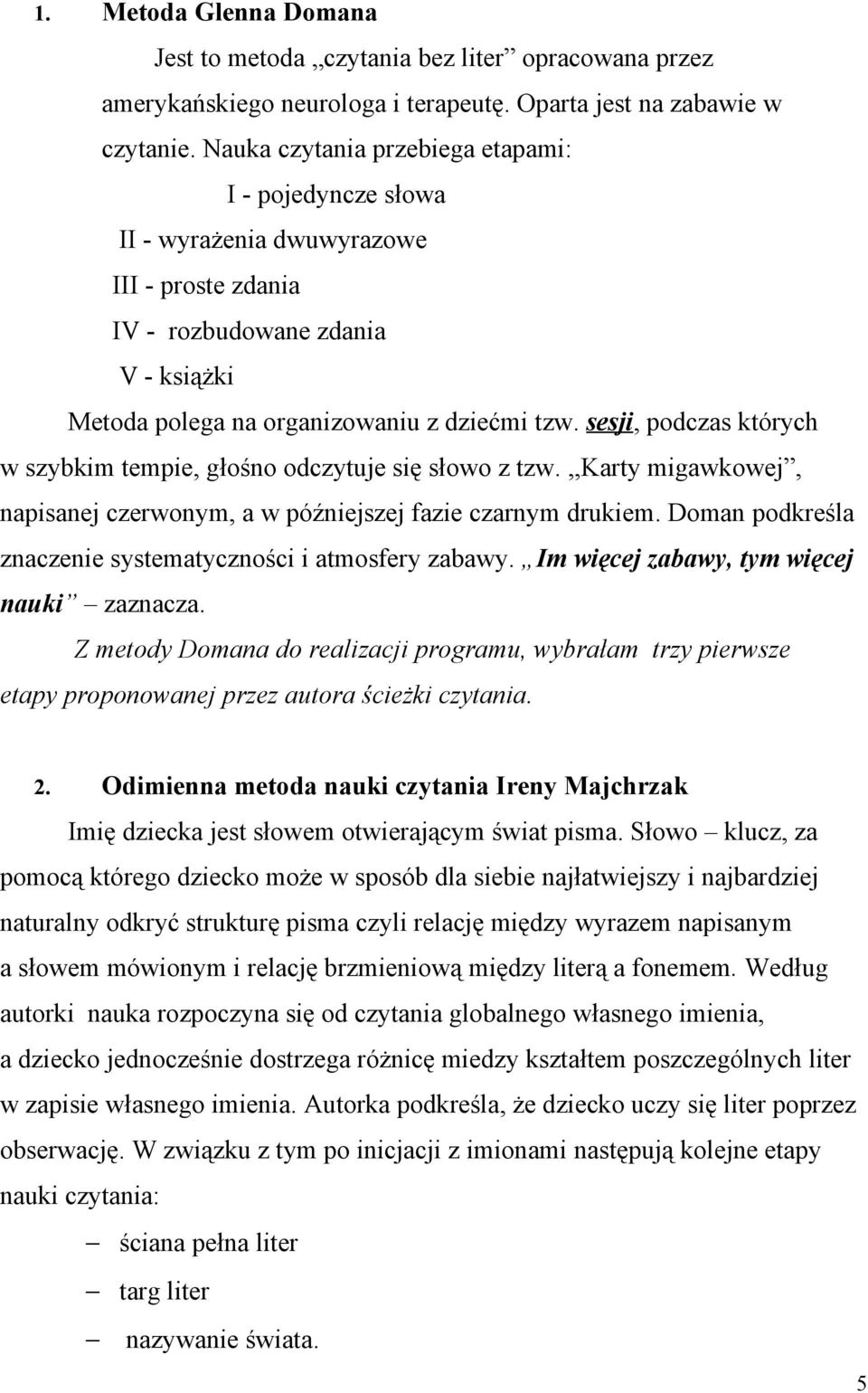 sesji, podczas których w szybkim tempie, głośno odczytuje się słowo z tzw.,,karty migawkowej, napisanej czerwonym, a w późniejszej fazie czarnym drukiem.