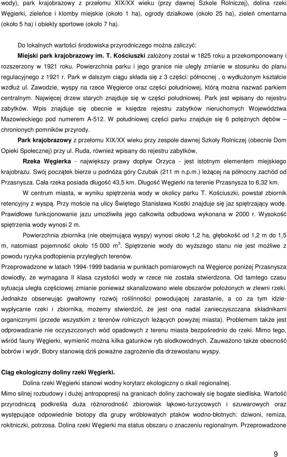 Kościuszki załoŝony został w 1825 roku a przekomponowany i rozszerzony w 1921 roku. Powierzchnia parku i jego granice nie uległy zmianie w stosunku do planu regulacyjnego z 1921 r.