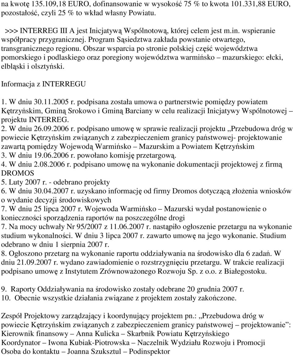 Obszar wsparcia po stronie polskiej część województwa pomorskiego i podlaskiego oraz poregiony województwa warmińsko mazurskiego: ełcki, elbląski i olsztyński. Informacja z INTERREGU 1. W dniu 30.11.