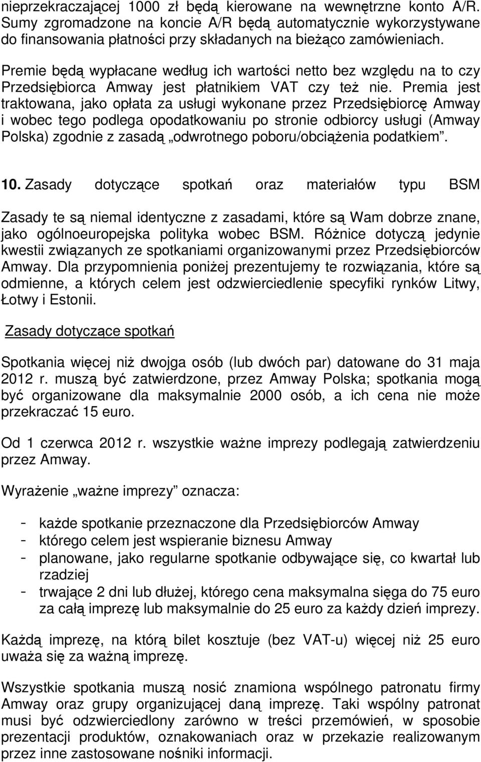 Premia jest traktowana, jako opłata za usługi wykonane przez Przedsiębiorcę Amway i wobec tego podlega opodatkowaniu po stronie odbiorcy usługi (Amway Polska) zgodnie z zasadą odwrotnego