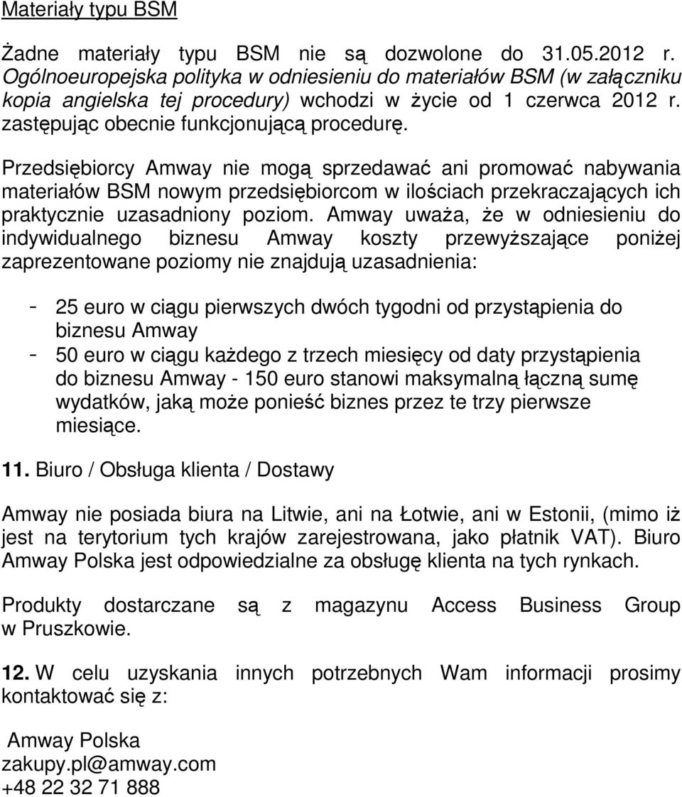 Przedsiębiorcy Amway nie mogą sprzedawać ani promować nabywania materiałów BSM nowym przedsiębiorcom w ilościach przekraczających ich praktycznie uzasadniony poziom.