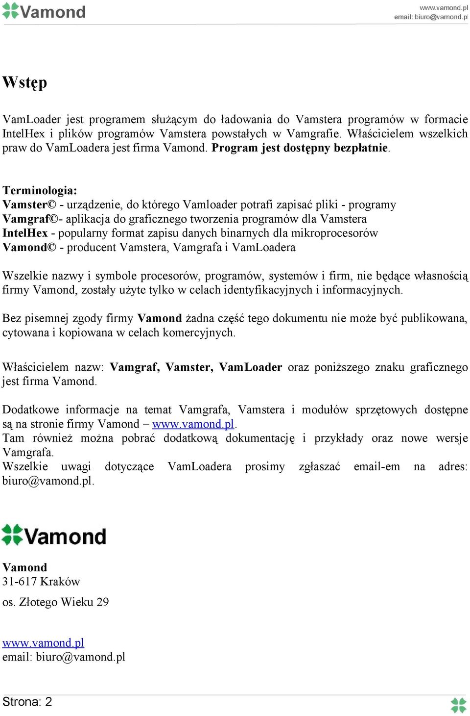 Terminologia: Vamster - urządzenie, do którego Vamloader potrafi zapisać pliki - programy Vamgraf - aplikacja do graficznego tworzenia programów dla Vamstera IntelHex - popularny format zapisu danych
