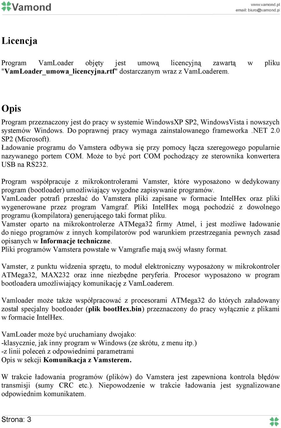 Ładowanie programu do Vamstera odbywa się przy pomocy łącza szeregowego popularnie nazywanego portem COM. Może to być port COM pochodzący ze sterownika konwertera USB na RS232.