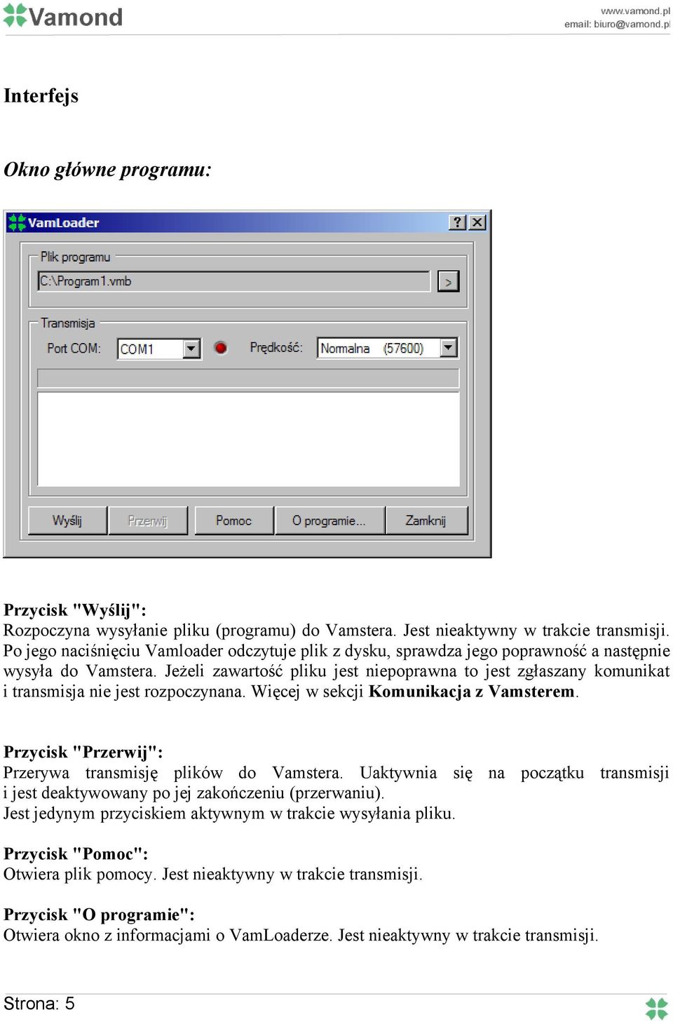 Jeżeli zawartość pliku jest niepoprawna to jest zgłaszany komunikat i transmisja nie jest rozpoczynana. Więcej w sekcji Komunikacja z Vamsterem.