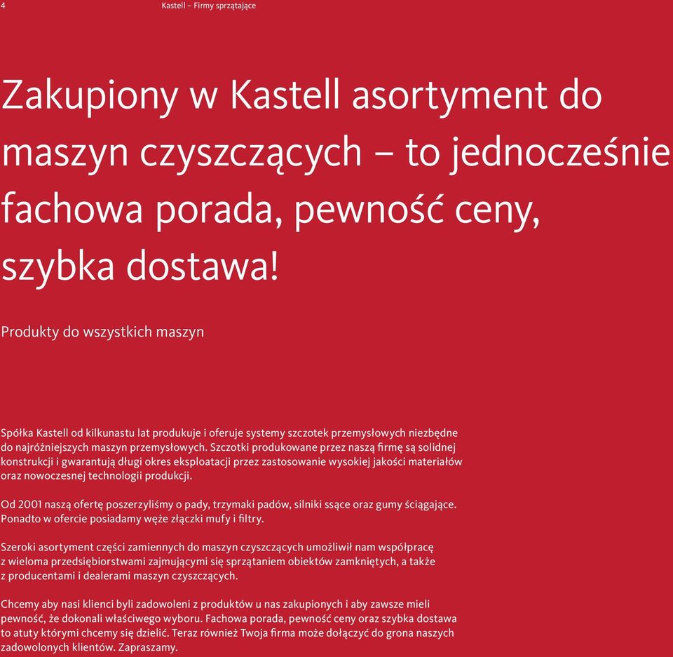 Szczotki produkowane przez naszą firmę są solidnej konstrukcji i gwarantują długi okres eksploatacji przez zastosowanie wysokiej jakości materiałów oraz nowoczesnej technologii produkcji.