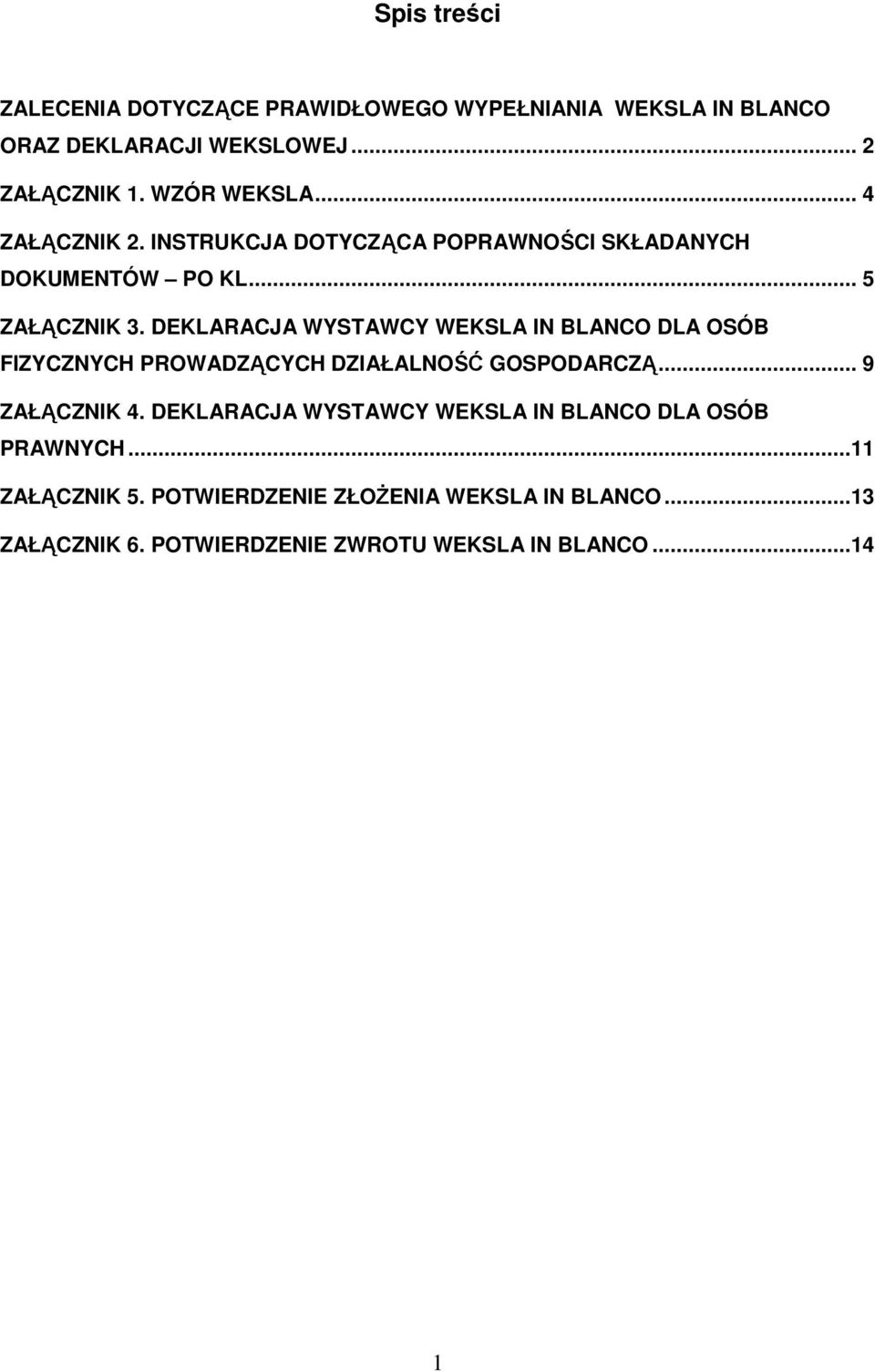 DEKLARACJA WYSTAWCY WEKSLA IN BLANCO DLA OSÓB FIZYCZNYCH PROWADZĄCYCH DZIAŁALNOŚĆ GOSPODARCZĄ... 9 ZAŁĄCZNIK 4.