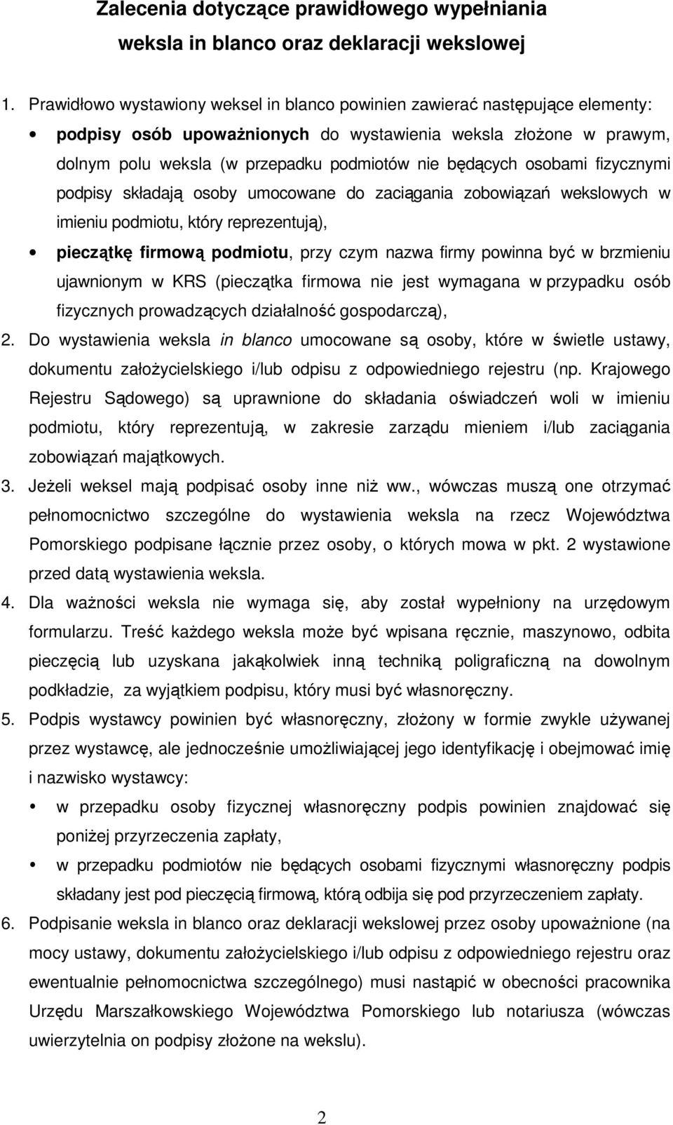 będących osobami fizycznymi podpisy składają osoby umocowane do zaciągania zobowiązań wekslowych w imieniu podmiotu, który reprezentują), pieczątkę firmową podmiotu, przy czym nazwa firmy powinna być