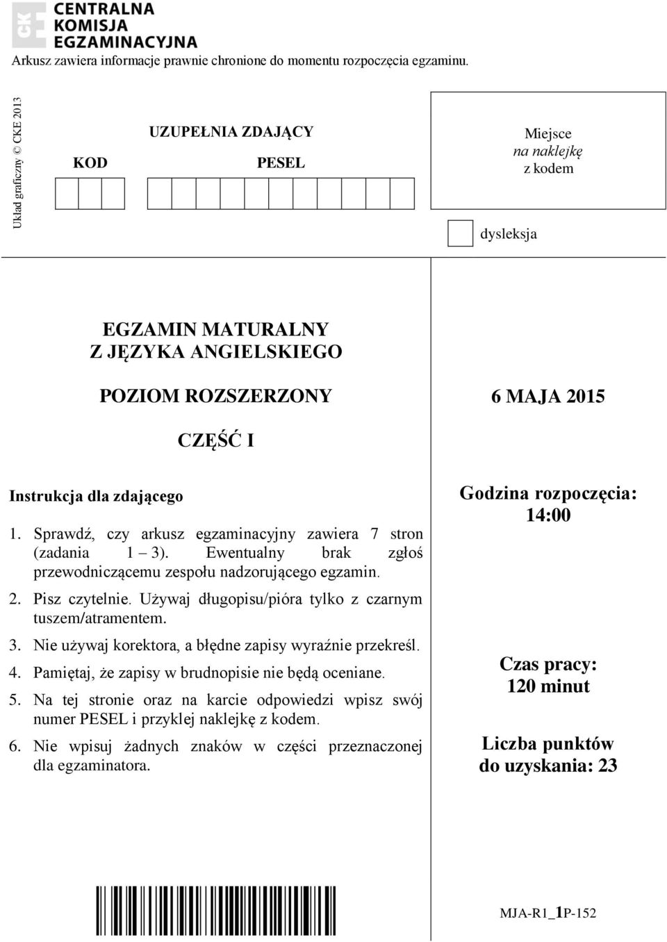 Sprawdź, czy arkusz egzaminacyjny zawiera 7 stron (zadania 1 3). Ewentualny brak zgłoś przewodniczącemu zespołu nadzorującego egzamin. 2. Pisz czytelnie.