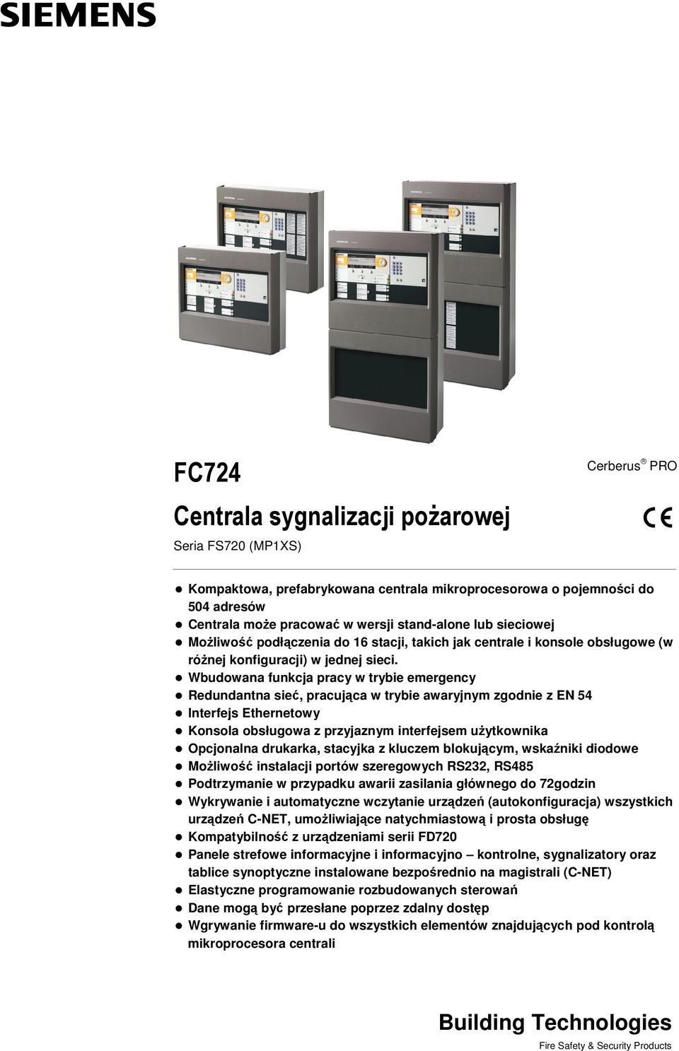 Wbudowana funkcja pracy w trybie emergency Redundantna sie, pracujca w trybie awaryjnym zgodnie z EN 54 Interfejs Ethernetowy Konsola obsługowa z przyjaznym interfejsem uytkownika Opcjonalna