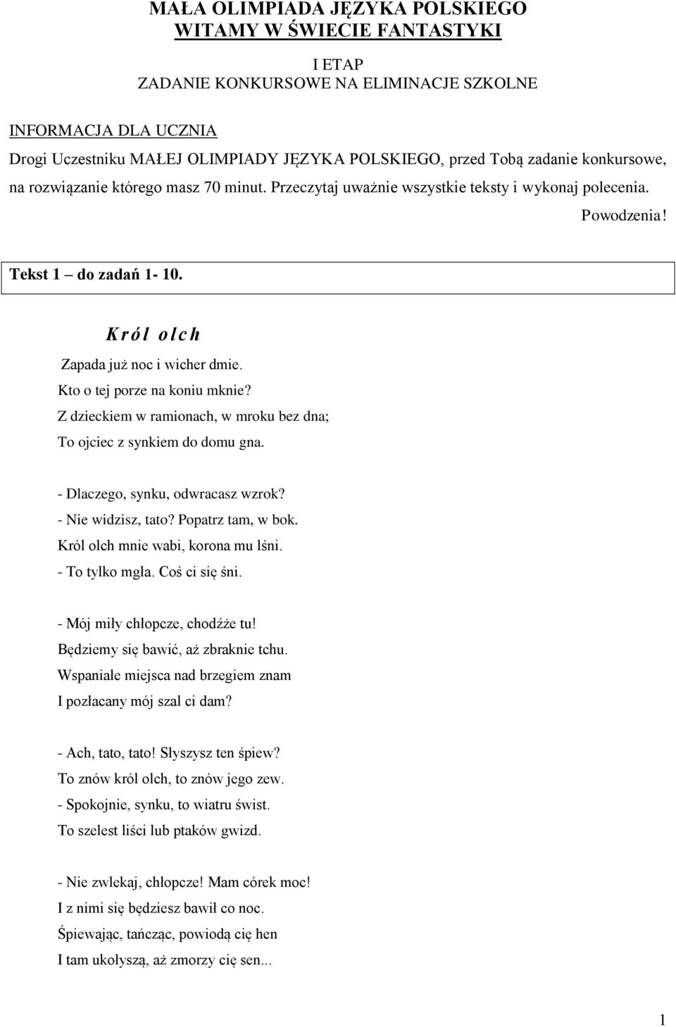 Kto o tej porze na koniu mknie? Z dzieckiem w ramionach, w mroku bez dna; To ojciec z synkiem do domu gna. - Dlaczego, synku, odwracasz wzrok? - Nie widzisz, tato? Popatrz tam, w bok.