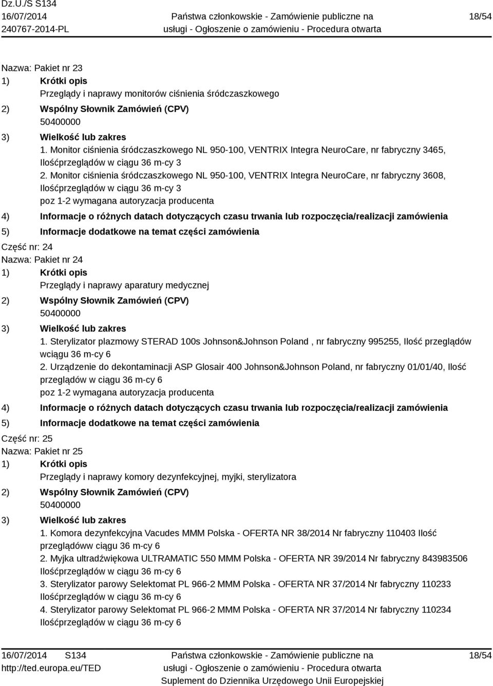 Monitor ciśnienia śródczaszkowego NL 950-100, VENTRIX Integra NeuroCare, nr fabryczny 3608, Ilośćprzeglądów w ciągu 36 m- poz 1-2 wymagana autoryzacja producenta Część nr: 24 Nazwa: Pakiet nr 24