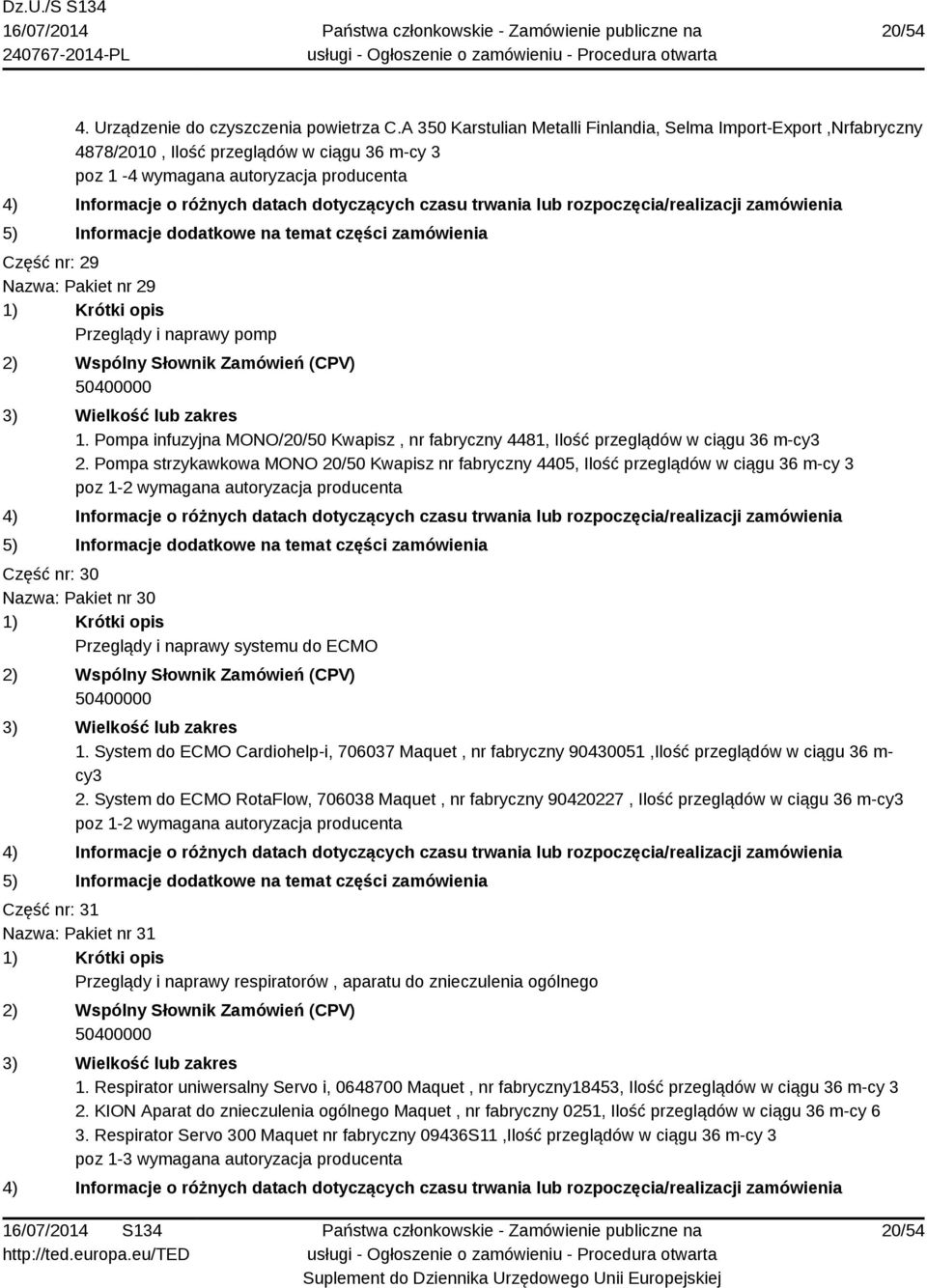 naprawy pomp 1. Pompa infuzyjna MONO/20/50 Kwapisz, nr fabryczny 4481, Ilość przeglądów w ciągu 36 m- 2.