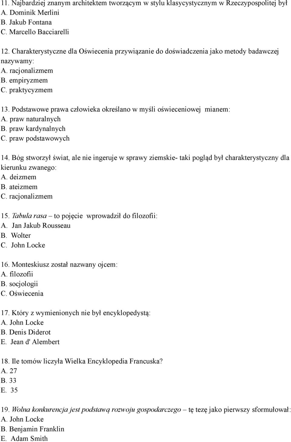 Podstawowe prawa człowieka określano w myśli oświeceniowej mianem: A. praw naturalnych B. praw kardynalnych C. praw podstawowych 14.