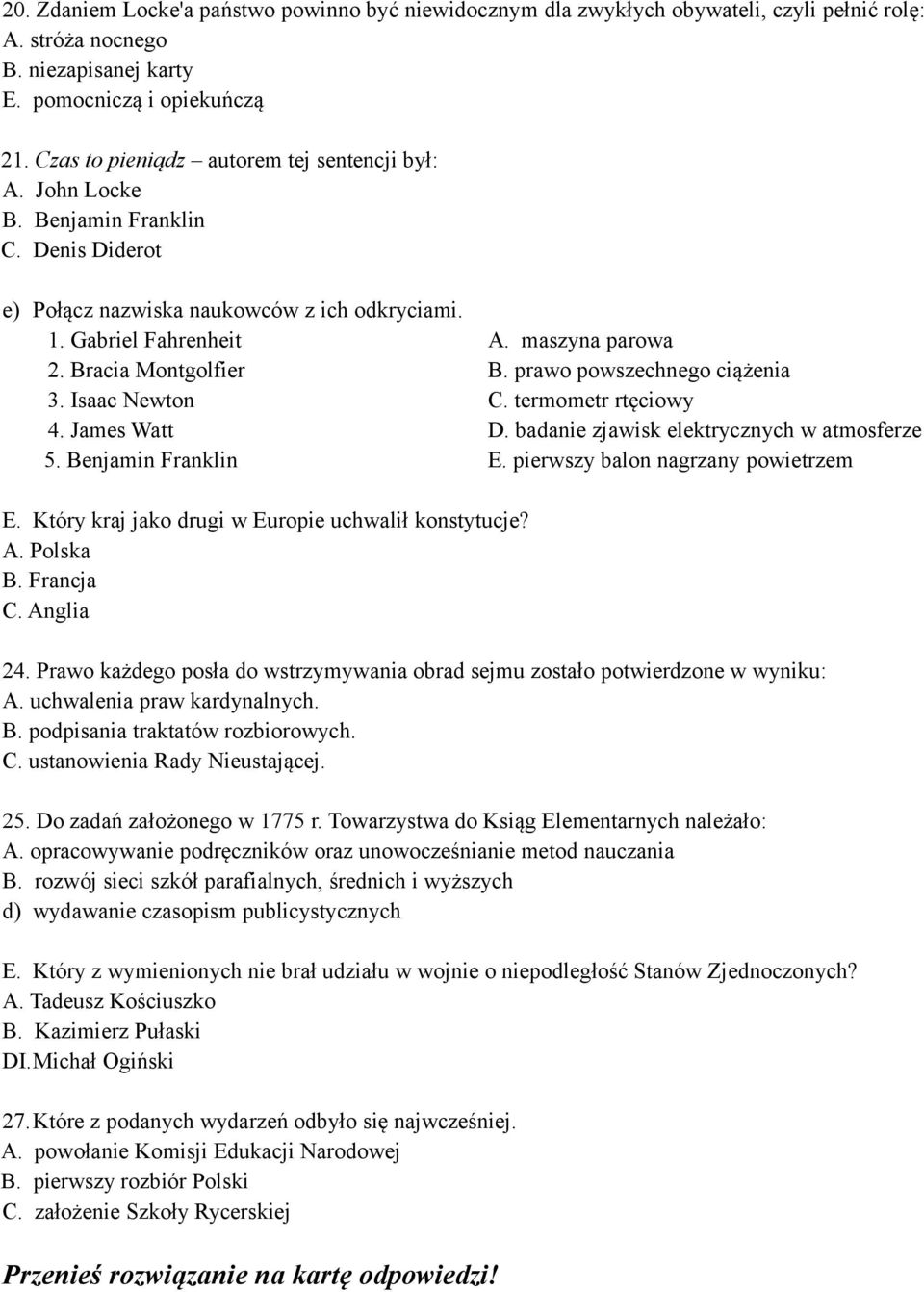 Bracia Montgolfier B. prawo powszechnego ciążenia 3. Isaac Newton C. termometr rtęciowy 4. James Watt D. badanie zjawisk elektrycznych w atmosferze 5. Benjamin Franklin E.