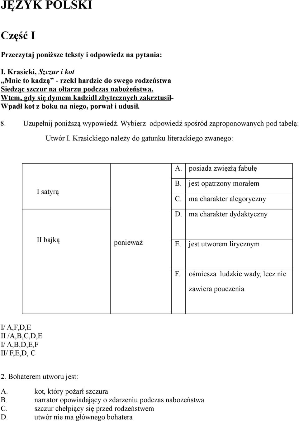 Krasickiego należy do gatunku literackiego zwanego: A. posiada zwięzłą fabułę I satyrą B. jest opatrzony morałem C. ma charakter alegoryczny D. ma charakter dydaktyczny II bajką ponieważ E.