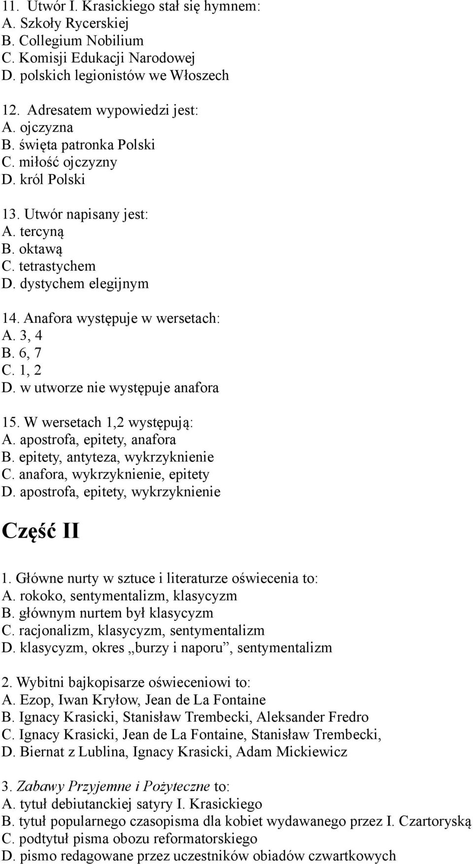 1, 2 D. w utworze nie występuje anafora 15. W wersetach 1,2 występują: A. apostrofa, epitety, anafora B. epitety, antyteza, wykrzyknienie C. anafora, wykrzyknienie, epitety D.