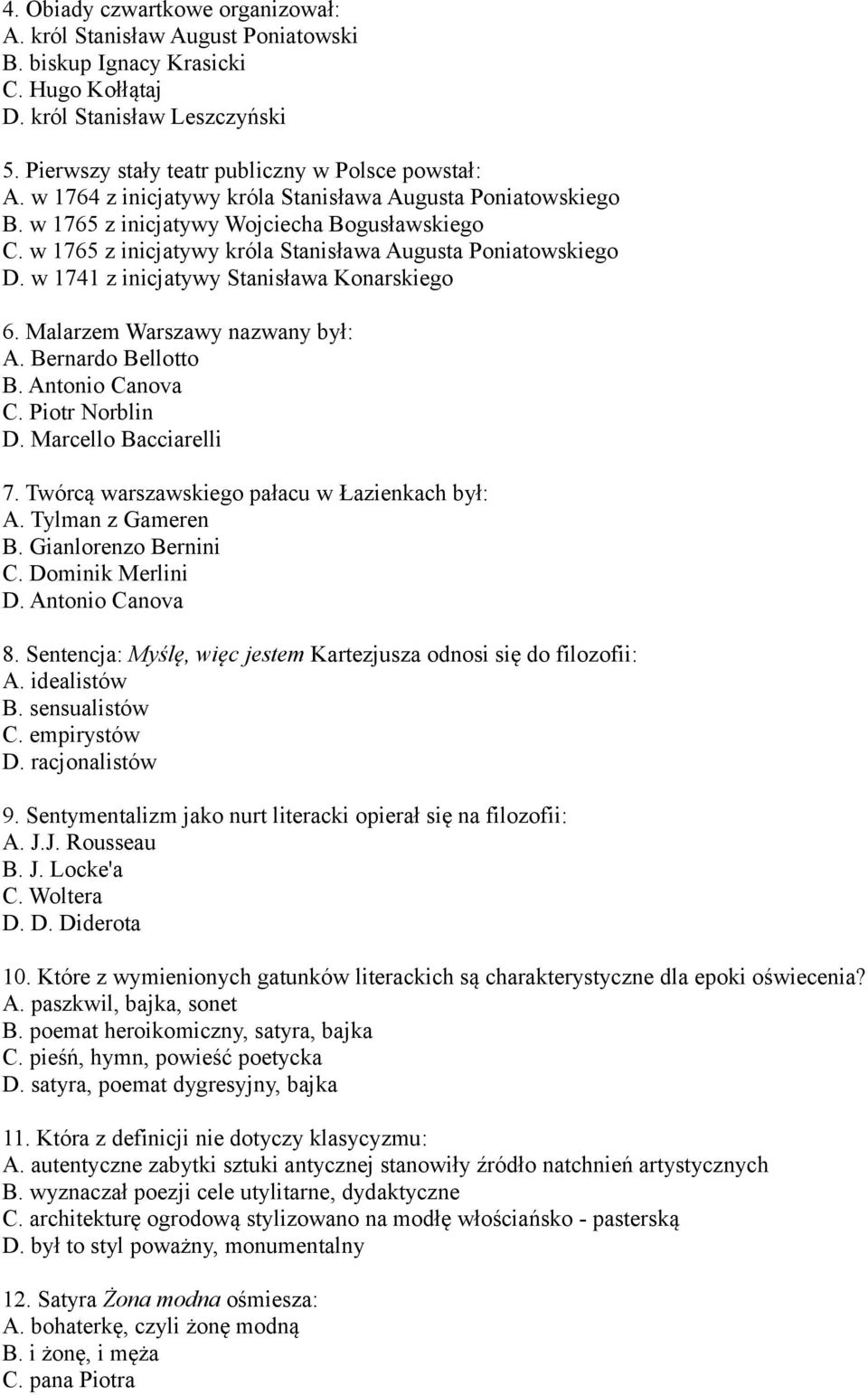 w 1741 z inicjatywy Stanisława Konarskiego 6. Malarzem Warszawy nazwany był: A. Bernardo Bellotto B. Antonio Canova C. Piotr Norblin D. Marcello Bacciarelli 7.