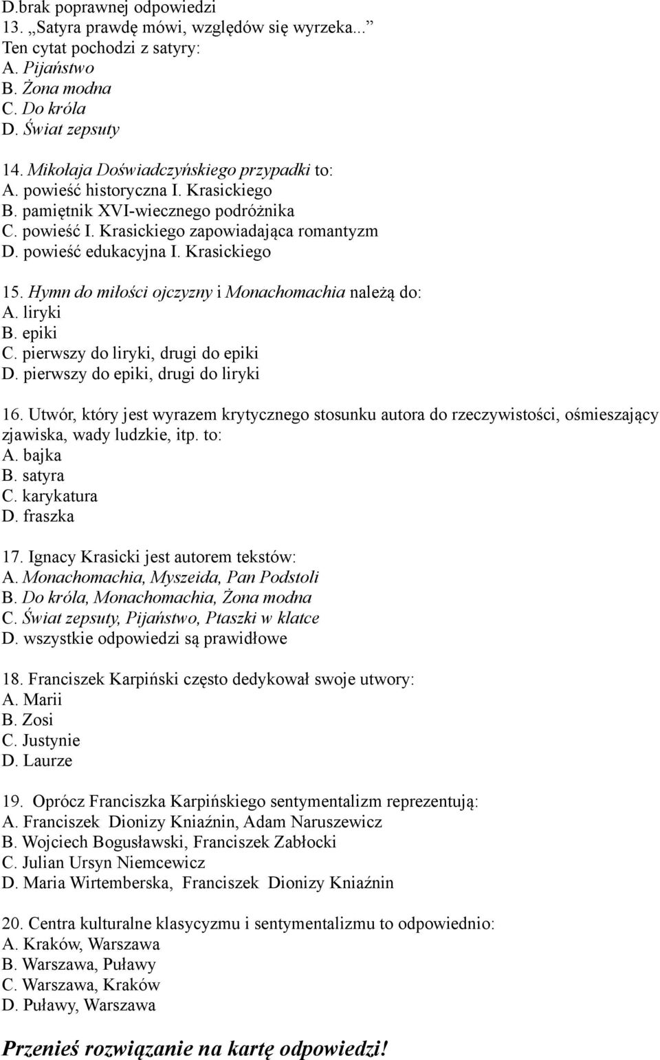 Krasickiego 15. Hymn do miłości ojczyzny i Monachomachia należą do: A. liryki B. epiki C. pierwszy do liryki, drugi do epiki D. pierwszy do epiki, drugi do liryki 16.