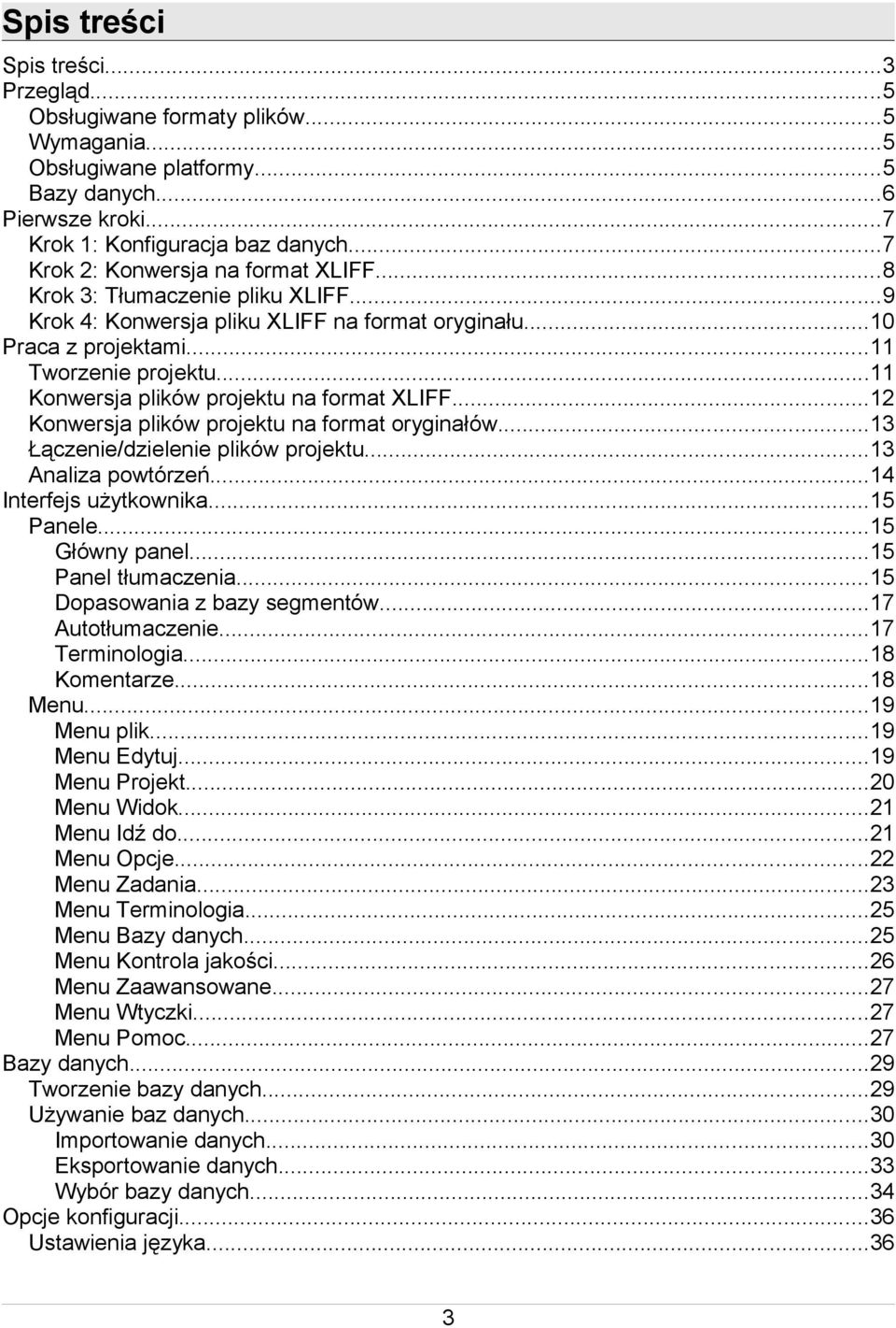 ..11 Konwersja plików projektu na format XLIFF...12 Konwersja plików projektu na format oryginałów...13 Łączenie/dzielenie plików projektu...13 Analiza powtórzeń...14 Interfejs użytkownika...15 Panele.