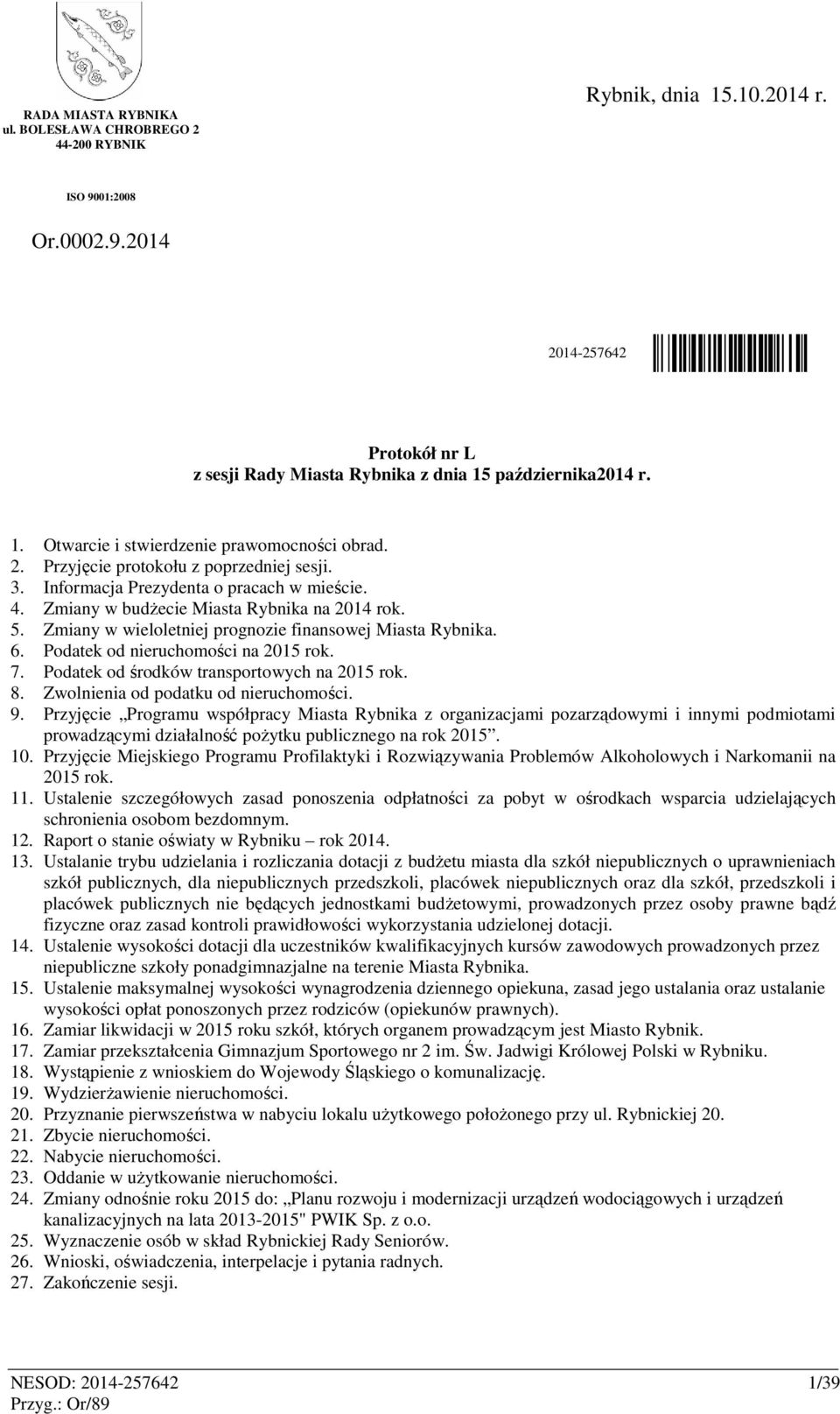 Zmiany w wieloletniej prognozie finansowej Miasta Rybnika. 6. Podatek od nieruchomości na 2015 rok. 7. Podatek od środków transportowych na 2015 rok. 8. Zwolnienia od podatku od nieruchomości. 9.