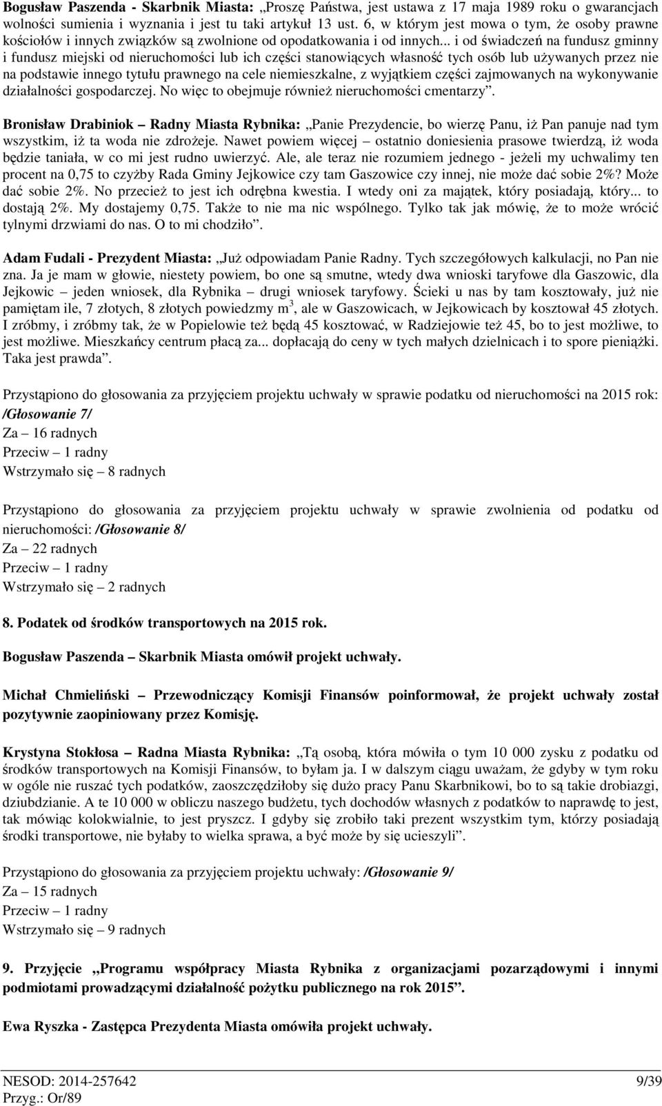 .. i od świadczeń na fundusz gminny i fundusz miejski od nieruchomości lub ich części stanowiących własność tych osób lub używanych przez nie na podstawie innego tytułu prawnego na cele