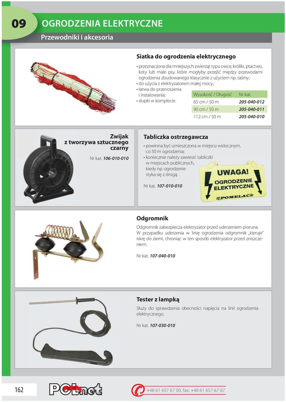 Wysokość / Długość 65 cm / 50 m 205-040-012 90 cm / 50 m 205-040-011 112 cm / 50 m 205-040-010 Zwijak z tworzywa sztucznego czarny 106-010-010 Tabliczka ostrzegawcza powinna być umieszczona w miejscu