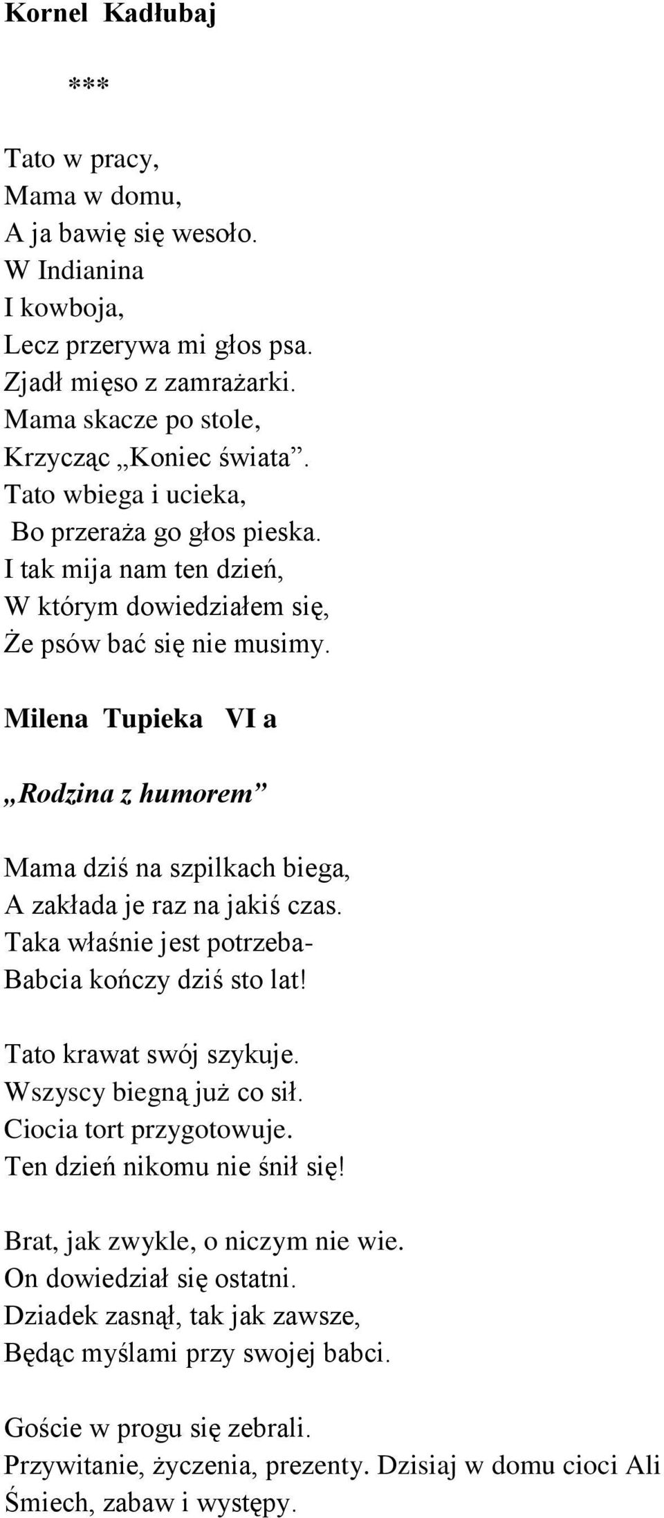 Milena Tupieka VI a Rodzina z humorem Mama dziś na szpilkach biega, A zakłada je raz na jakiś czas. Taka właśnie jest potrzeba- Babcia kończy dziś sto lat! Tato krawat swój szykuje.