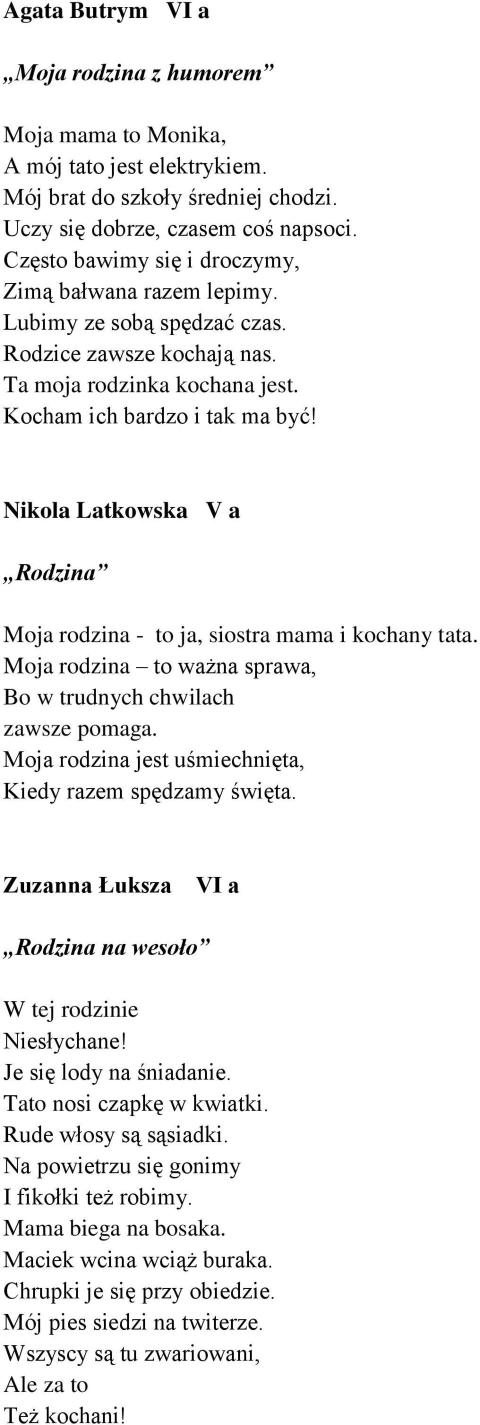 Nikola Latkowska V a Rodzina Moja rodzina - to ja, siostra mama i kochany tata. Moja rodzina to ważna sprawa, Bo w trudnych chwilach zawsze pomaga.