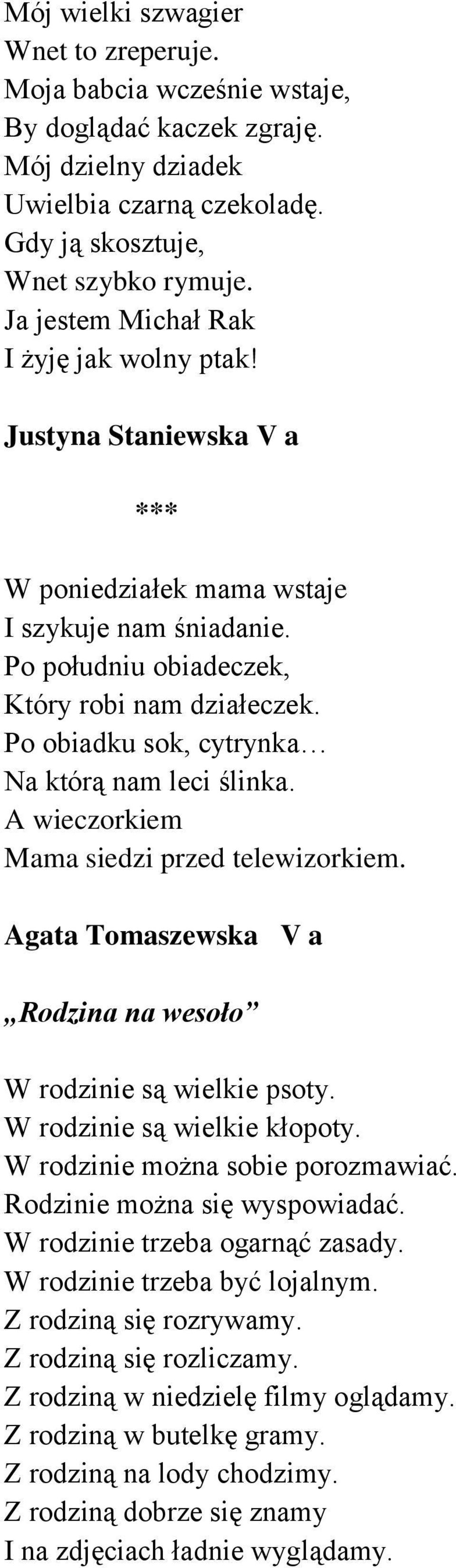 Po obiadku sok, cytrynka Na którą nam leci ślinka. A wieczorkiem Mama siedzi przed telewizorkiem. Agata Tomaszewska V a Rodzina na wesoło W rodzinie są wielkie psoty. W rodzinie są wielkie kłopoty.