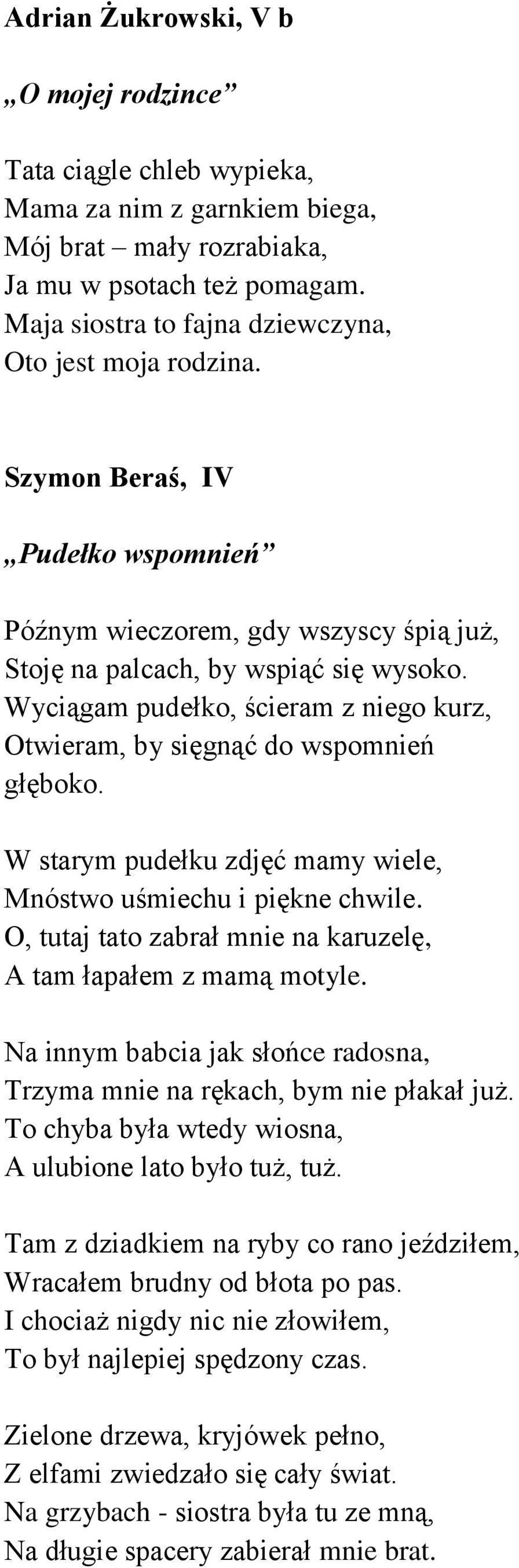 Wyciągam pudełko, ścieram z niego kurz, Otwieram, by sięgnąć do wspomnień głęboko. W starym pudełku zdjęć mamy wiele, Mnóstwo uśmiechu i piękne chwile.