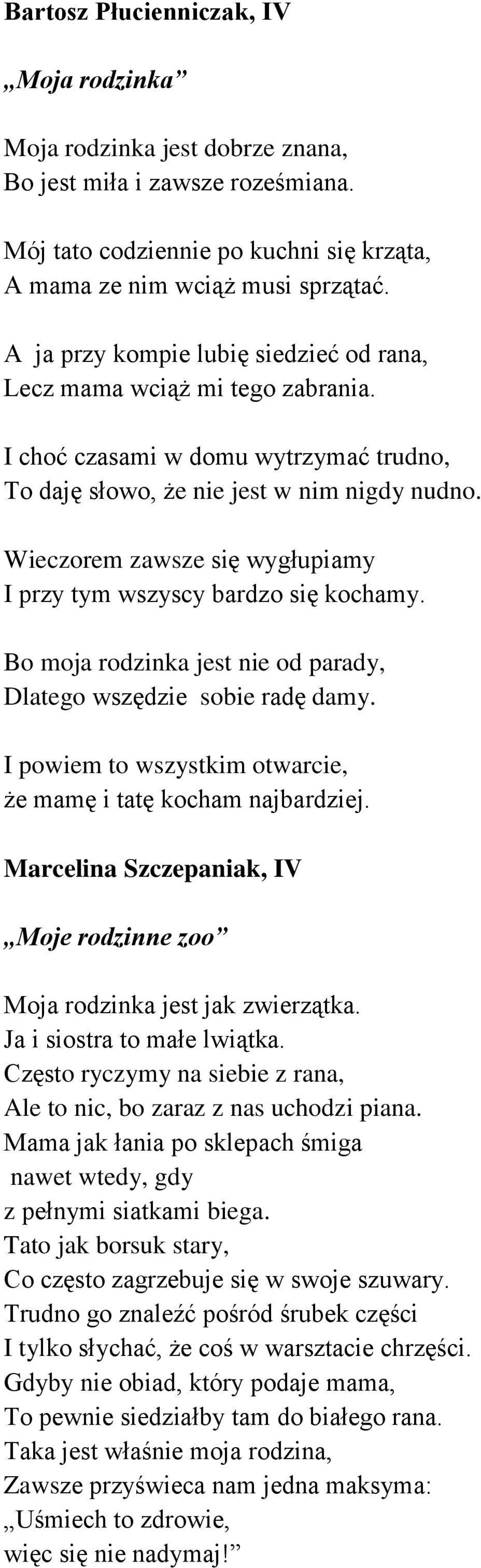 Wieczorem zawsze się wygłupiamy I przy tym wszyscy bardzo się kochamy. Bo moja rodzinka jest nie od parady, Dlatego wszędzie sobie radę damy.