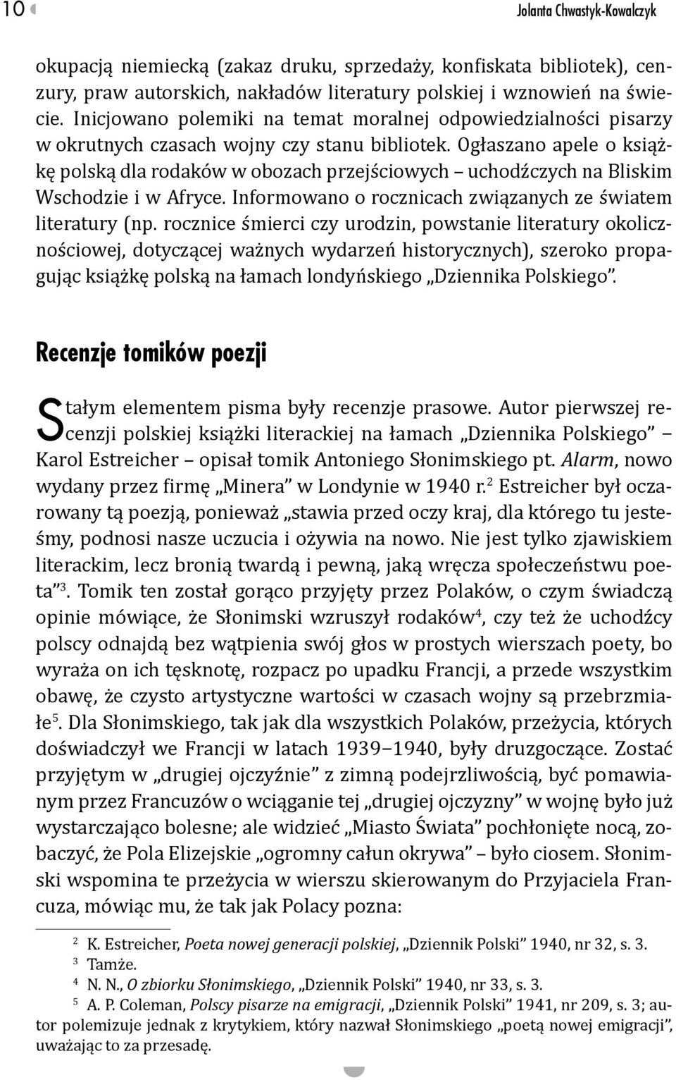 Ogłaszano apele o książkę polską dla rodaków w obozach przejściowych uchodźczych na Bliskim Wschodzie i w Afryce. Informowano o rocznicach związanych ze światem literatury (np.