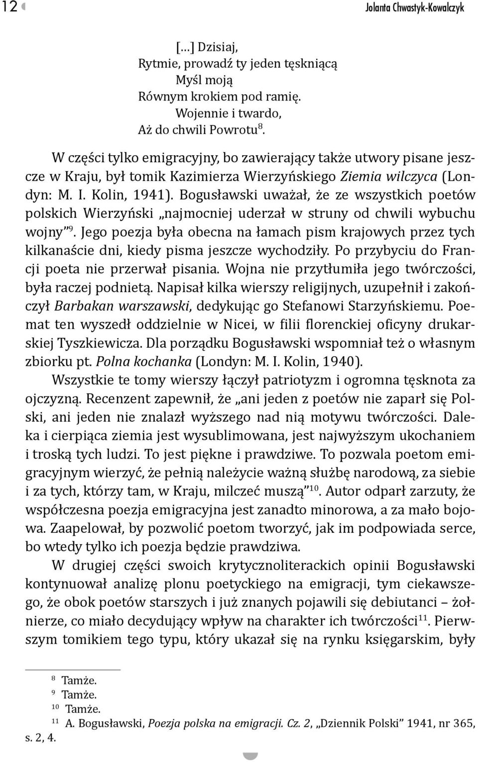 Bogusławski uważał, że ze wszystkich poetów polskich Wierzyński najmocniej uderzał w struny od chwili wybuchu wojny 9.