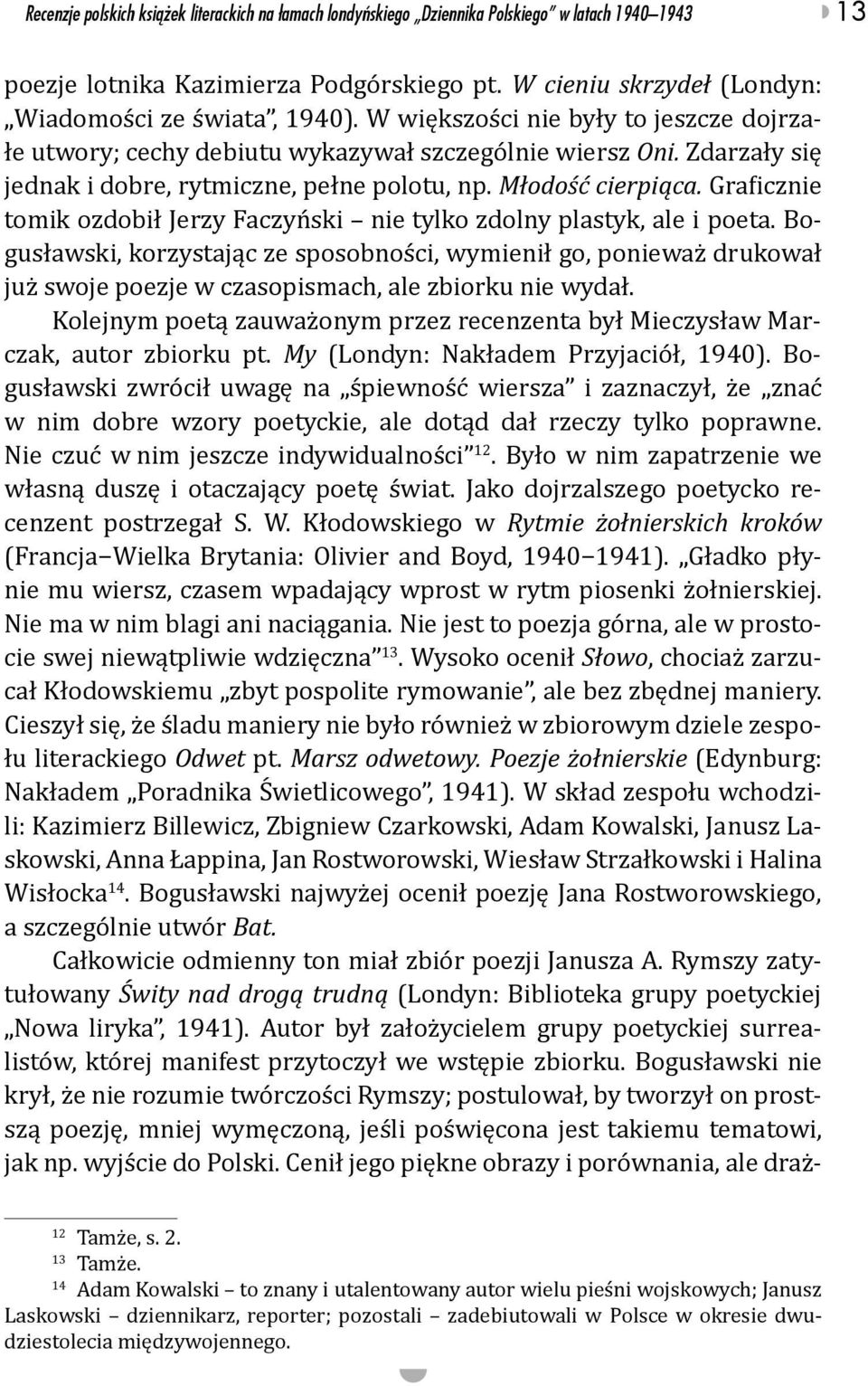 Zdarzały się jednak i dobre, rytmiczne, pełne polotu, np. Młodość cierpiąca. Graficznie tomik ozdobił Jerzy Faczyński nie tylko zdolny plastyk, ale i poeta.