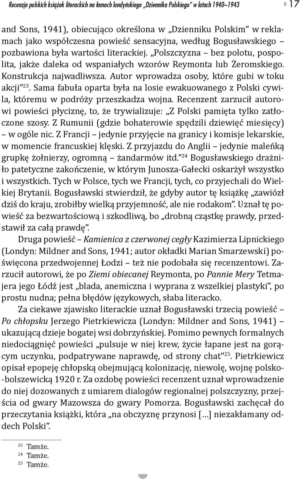 Autor wprowadza osoby, które gubi w toku akcji 23. Sama fabuła oparta była na losie ewakuowanego z Polski cywila, któremu w podróży przeszkadza wojna.