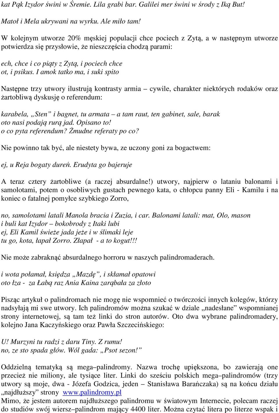 I amok tatko ma, i suki spito Następne trzy utwory ilustrują kontrasty armia cywile, charakter niektórych rodaków oraz żartobliwą dyskusję o referendum: karabela, Sten i bagnet, tu armata a tam raut,