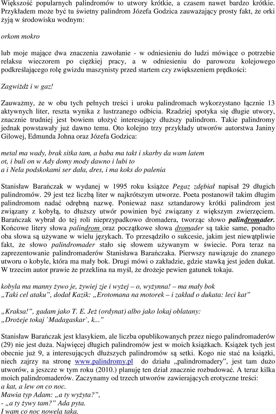 o potrzebie relaksu wieczorem po ciężkiej pracy, a w odniesieniu do parowozu kolejowego podkreślającego rolę gwizdu maszynisty przed startem czy zwiększeniem prędkości: Zagwiżdż i w gaz!