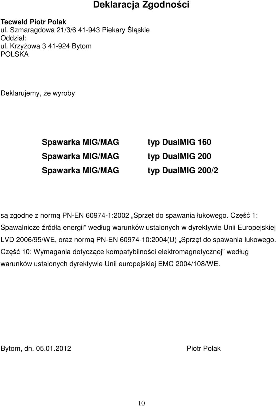 normą PN-EN 60974-1:2002 Sprzęt do spawania łukowego.