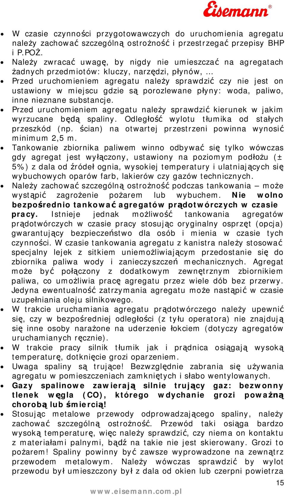 uruchomieniem agregatu naley sprawdzi kierunek w jakim wyrzucane b spaliny Odleg wylotu tumika od staych przeszkód (np cian) na otwartej przestrzeni powinna wynosi minimum 2,5 m Tankowanie zbiornika