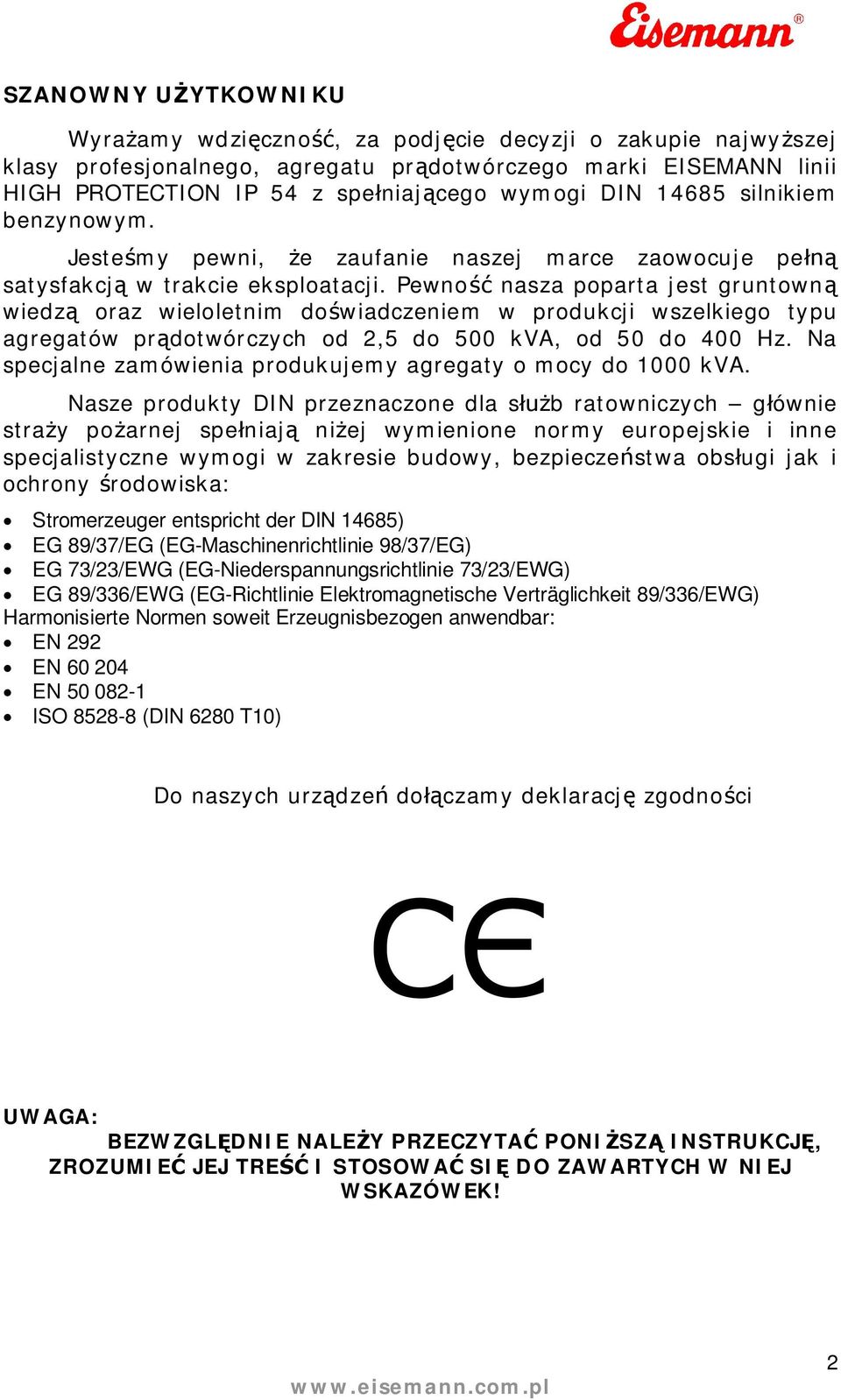 wszelkiego typu agregatów prdotwórczych od 2,5 do 500 kva, od 50 do 400 Hz Na specjalne zamówienia produkujemy agregaty o mocy do 1000 kva Nasze produkty DIN przeznaczone dla sb ratowniczych gównie